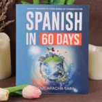 Spanish in 60 Days: The Language Learning Workbook to Help You Speak