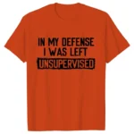Men's Funny Shirt in My Defense I Was Left Unsupervised Humor Birthday Mans Tee Short Sleeve O-neck Men's Tee Tshirt Clothing - Image 11