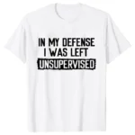 Men's Funny Shirt in My Defense I Was Left Unsupervised Humor Birthday Mans Tee Short Sleeve O-neck Men's Tee Tshirt Clothing - Image 4