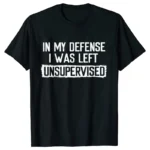 Men's Funny Shirt in My Defense I Was Left Unsupervised Humor Birthday Mans Tee Short Sleeve O-neck Men's Tee Tshirt Clothing - Image 7
