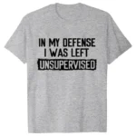 Men's Funny Shirt in My Defense I Was Left Unsupervised Humor Birthday Mans Tee Short Sleeve O-neck Men's Tee Tshirt Clothing - Image 5