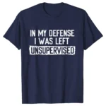 Men's Funny Shirt in My Defense I Was Left Unsupervised Humor Birthday Mans Tee Short Sleeve O-neck Men's Tee Tshirt Clothing - Image 2
