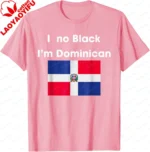 I No Black I'm Dominican Funny Dominicans Women Men T-Shirt Casual Couple Summer Cotton Tops Customizable - Image 7