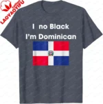 I No Black I'm Dominican Funny Dominicans Women Men T-Shirt Casual Couple Summer Cotton Tops Customizable - Image 8