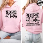 Woman Hooded Hoodie Casual Fashion Hooded Sweatshirts Nope Not Today Design Sportwear Female Trend Sporty Pullover Streetwear