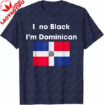 I No Black I'm Dominican Funny Dominicans Women Men T-Shirt Casual Couple Summer Cotton Tops Customizable - Image 13