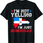 Im Not Yelling Im Just Dominican, Flag Dominican Republic T-Shirt Cotton Casual Graphic T Shirts Unisex Summer Streetwear Tops