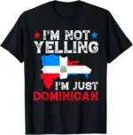 Im Not Yelling Im Just Dominican, Flag Dominican Republic T-Shirt Cotton Casual Graphic T Shirts Unisex Summer Streetwear Tops