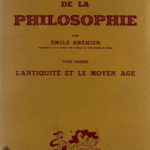 Histoire de la philosophie — Tome I : L’Antiquité et le Moyen Âge (1928)— Émile Bréhier